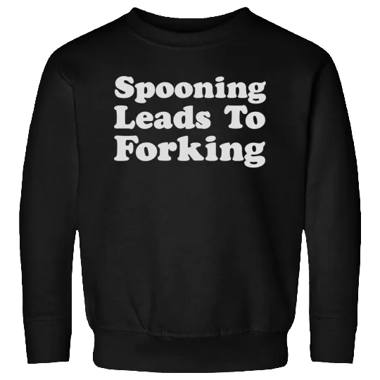 Spooning Leads To Forking Sweatshirts