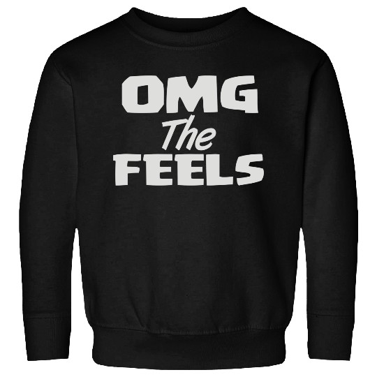 OMG the FEELS Sweatshirts