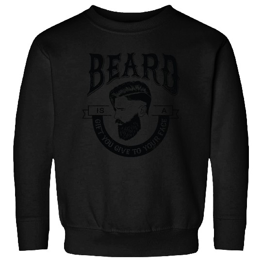 Discover Beard is a Gift You Give to Your Face Sweatshirts