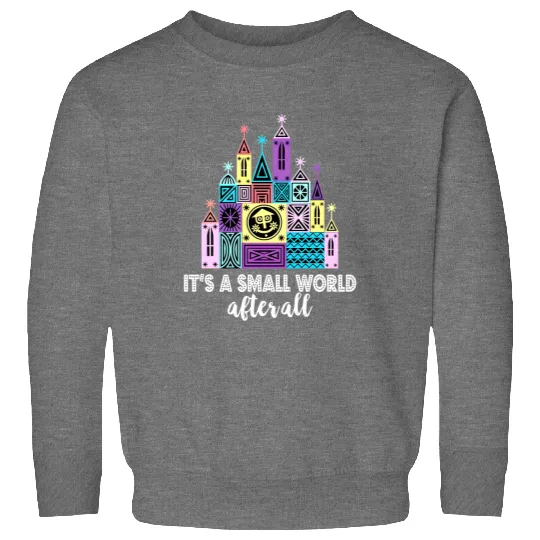 It's A Small World After All Sweatshirts, Small World Sweatshirts, Disneyland Sweatshirts, Disney World Sweatshirts