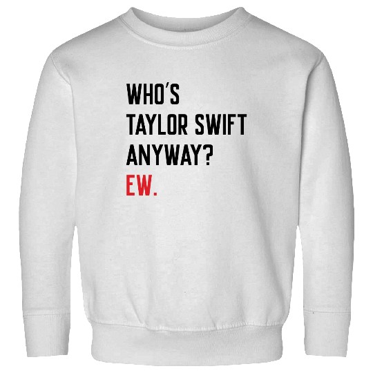 Discover Who's Taylor Anyway? Ew. Sweatshirts, Taylor version, Eras Tour Sweatshirts