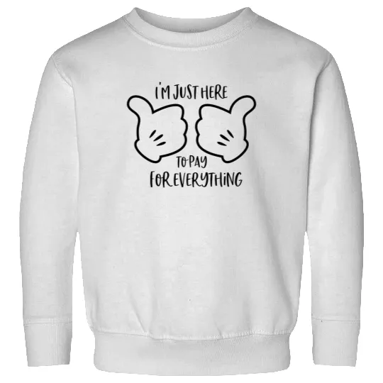 I'm Just Here To Pay For Everything, Disney Dad Sweatshirts, Disney Vacation Sweatshirts, Funny Disney Dad Sweatshirts
