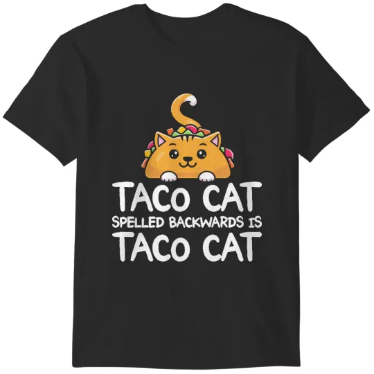 Discover Taco Taco Cat Spelled Backwards Is Taco Cat Funny Tacos T-Shirts