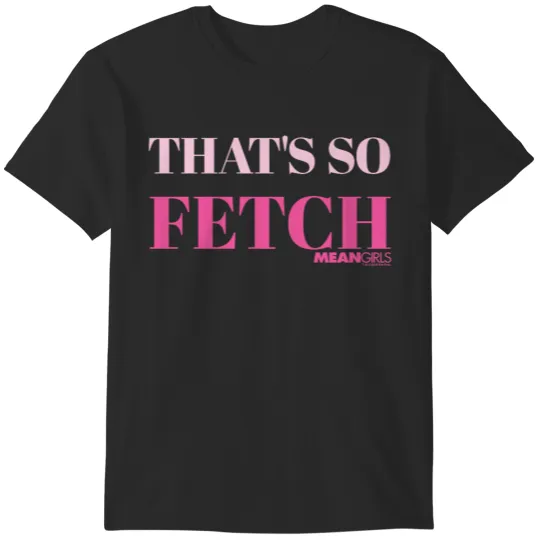 Mean Girls That's So Fetch T-Shirts