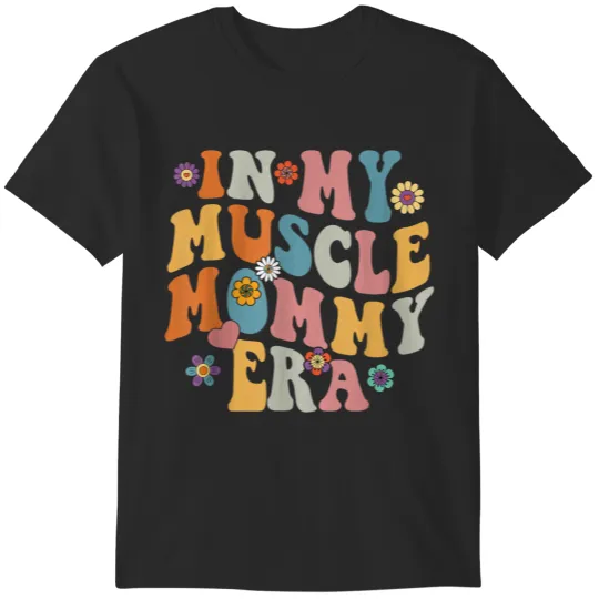 In My Muscle Mommy Era Funny Retro Groovy T-Shirts