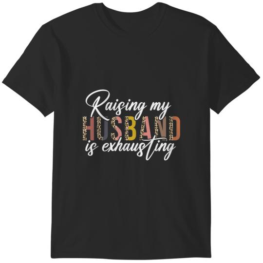 Discover raising my husband is exhausting joke wife leopard for women t T-Shirts