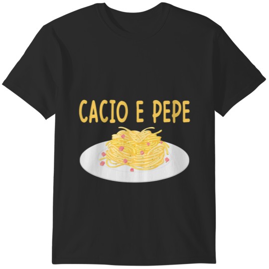 Cacio e Pepe Italian Food Cuisine Pasta Lover Food Lover T-Shirts