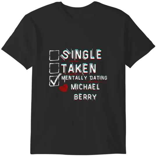 Mentally Dating Michael Berry T-Shirts