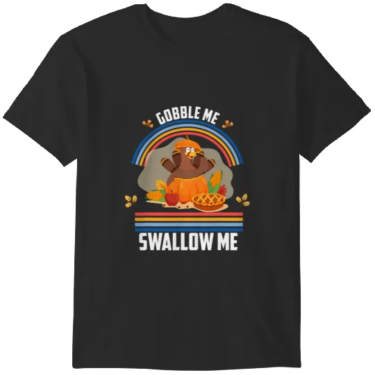 Gobble Me Swallow Me Drip Gravy Funny Turkey Thanksgiving T-Shirts