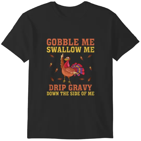 Gobble me Swallow Me Drip Gravy Thanksgiving for Men Woman 21 T-Shirts