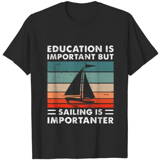 Education Is Important But Sailing Is Importanter T-Shirts