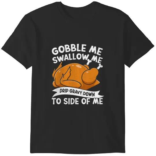 Gobble Me Swallow Me 2Thanks Giving Funny Thanksgiving 22 T-Shirts
