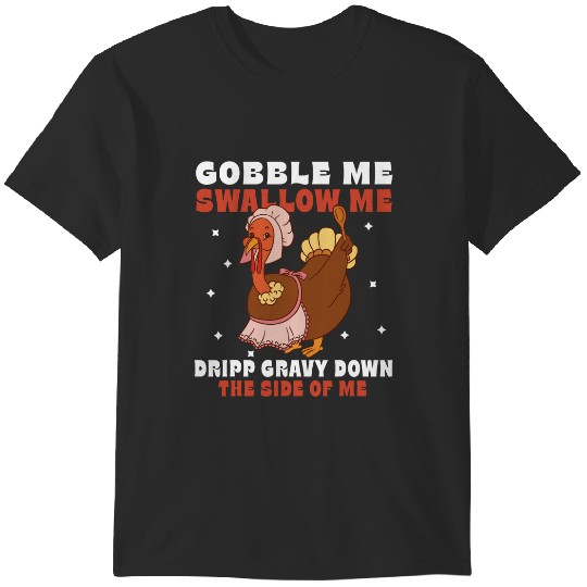 gobble me swallow me 2thanksgiving turkey 22 T-Shirts