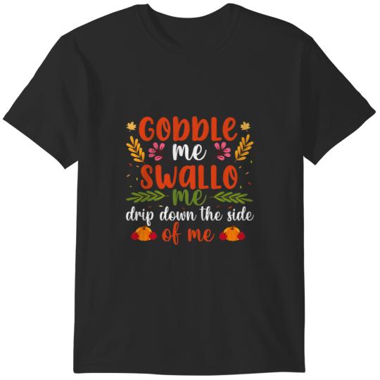 Gobble Me Swallow Me Funny Thanksgiving Dinner Turkey Squad T-Shirts