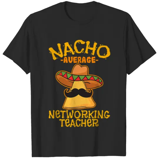 Nacho Average Networking Teacher Cinco De Mayo Mexican Tacos T-Shirts