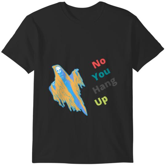 No You Hang Up (3) T-Shirts