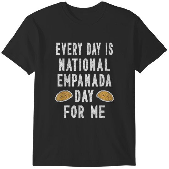 Discover every day is national empanada day for me T-Shirts