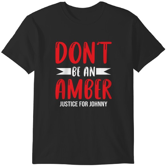 Dont be an Amber - Justice for Johnny Depp T-Shirts