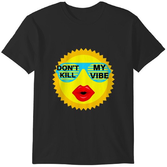 dont kill my vibe T-Shirts