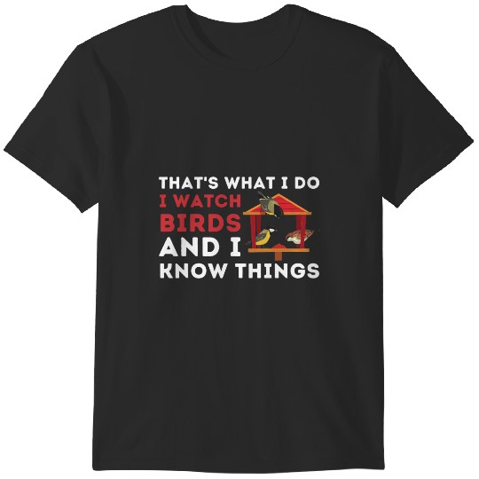 Discover Thats What I Do I Watch Birds And I Know Things Birding 1 T-Shirts