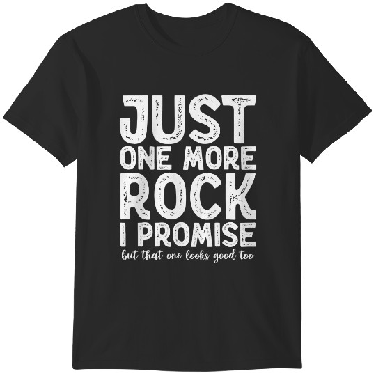 Discover JustOneMore Rock Geologists Rockhounds Gear Mining Lover T-Shirts