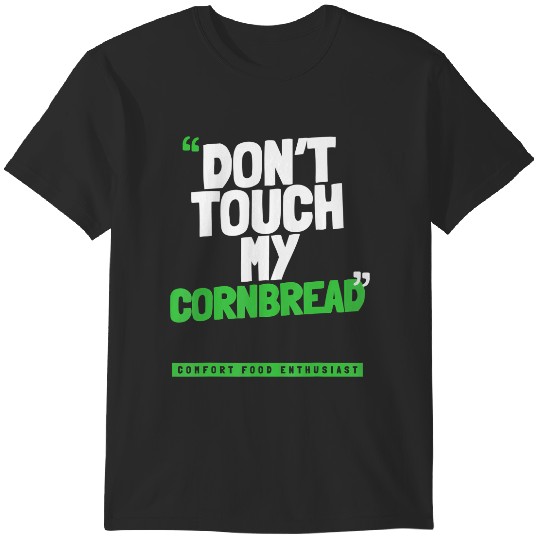 Discover don't touch my cornbread T-Shirts