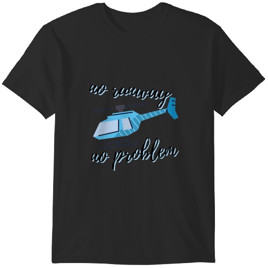 Discover Helicopter Pilot Quote No Runway No Problem T-Shirts