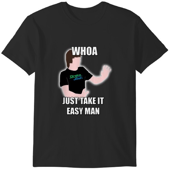 Discover Whoa, Just Take It Easy Man! T-Shirts