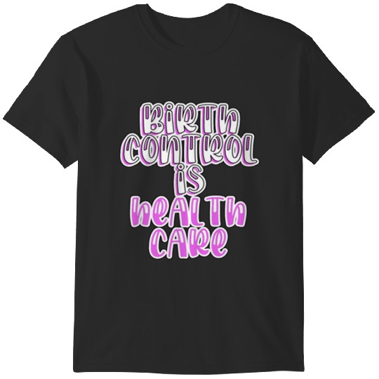 Discover Birth control is . T-Shirts