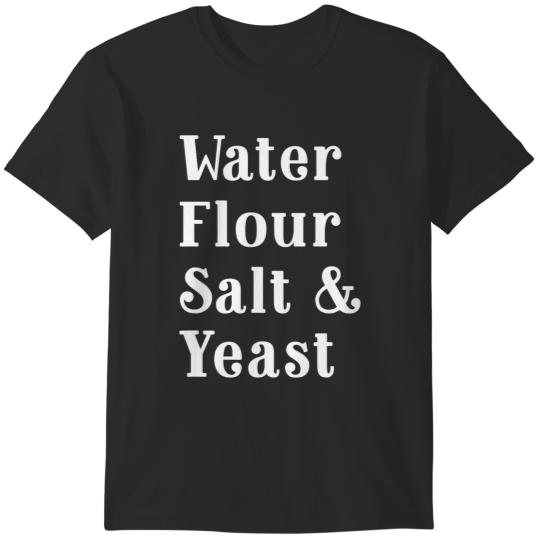 Water Flour Salt and Yeast Breadmaking Baker Sourdough T-Shirts