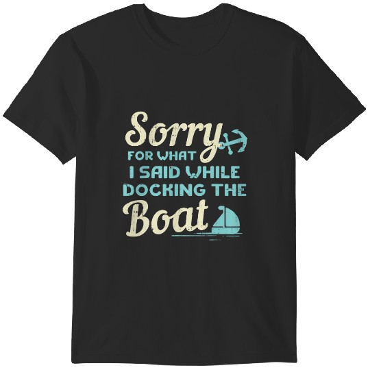 Discover Sorry For What I Said While Docking The Boat Boater Gift T-Shirts