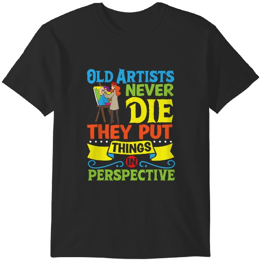 Discover Old artists never die they put things in perspective T-Shirts