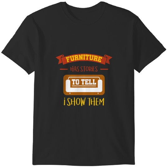 Discover Furniture Has Stories I Tell Them T-Shirts