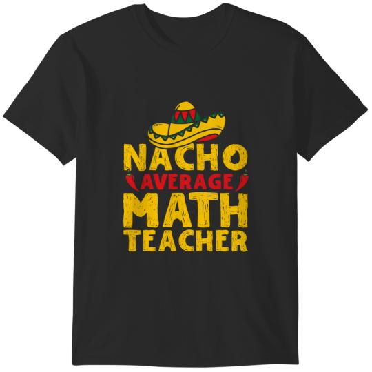 Discover Cinco de Mayo Nacho Average Math Teacher Mexican Fiesta T-Shirts