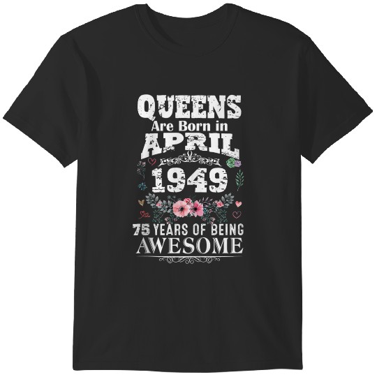 Discover Queens Are Born In 1949 75th Years Of Being Awesome T-Shirts