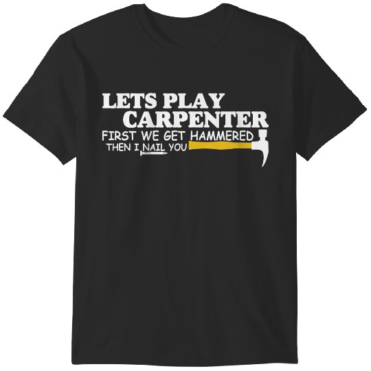 Discover Lets Play Carpenter First We Get Hammered Then I Nail You 8 T-Shirts
