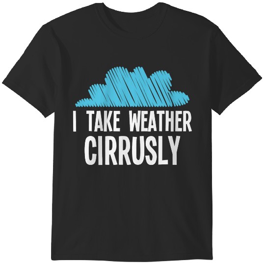 Discover I Take Weather Cirrusly Meteorologists Meteorology 2 T-Shirts