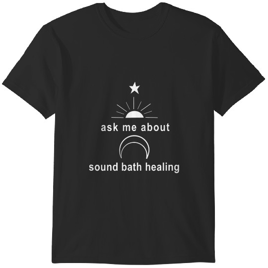 Discover Ask Me About Sound Bath Healing new age wellness spiritual T-Shirts