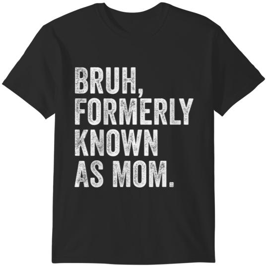 Bruh Formerly Known As Mom Funny Mother's Day T-Shirts