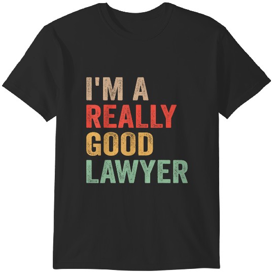 Discover i'm a really good lawyer T-Shirts