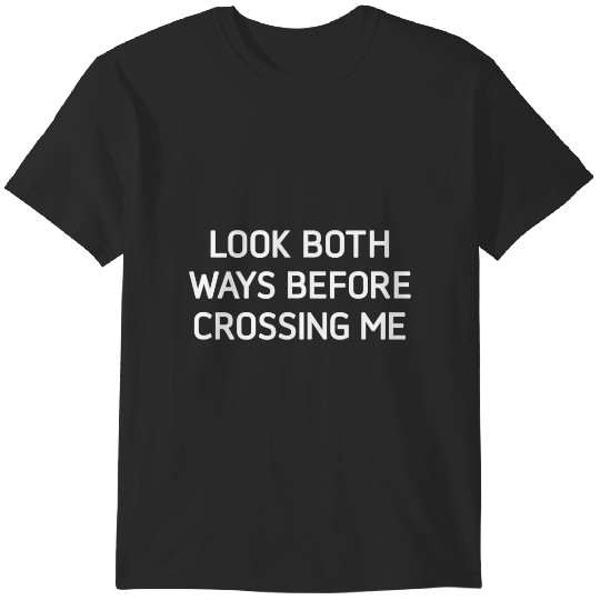 Discover look both ways before crossing me, funny, jokes, sarcastic T-Shirts