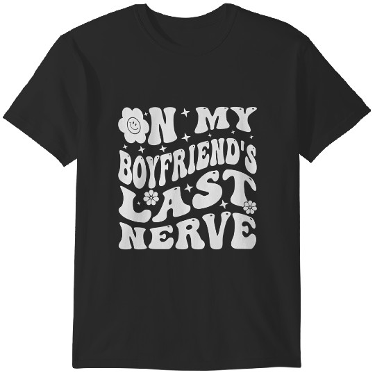 Discover on my boyfriend's last nerve funny sarcasm sarcastic t T-Shirts