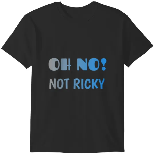 Discover oh no not ricky T-Shirts