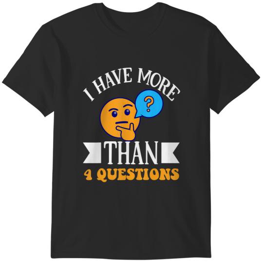 i have more than four questions passover seder T-Shirts