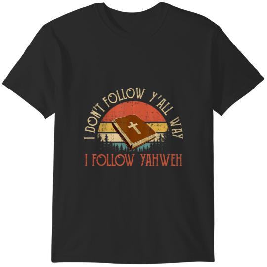 i don't follow y'all way i follow yahweh christian believer T-Shirts