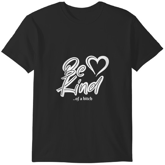 Discover Funny Saying be kind of a bitch T-Shirts