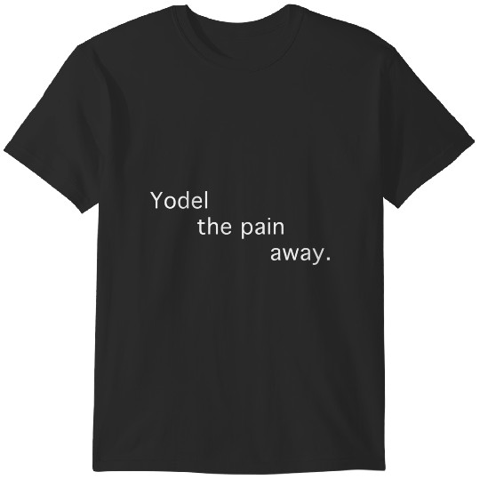 Discover Yodel the pain away T-Shirts