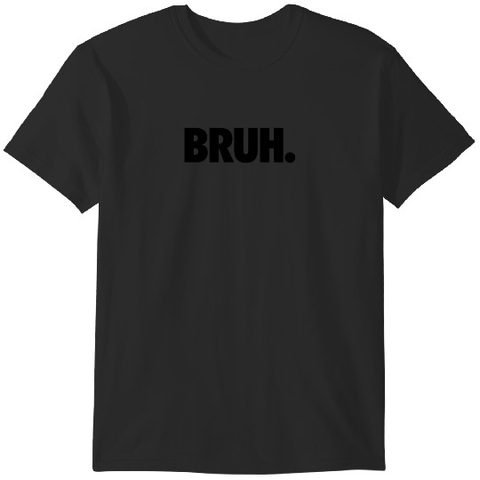 Discover BRUH. T-Shirts