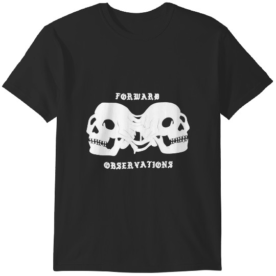 Discover forward observations T-Shirts