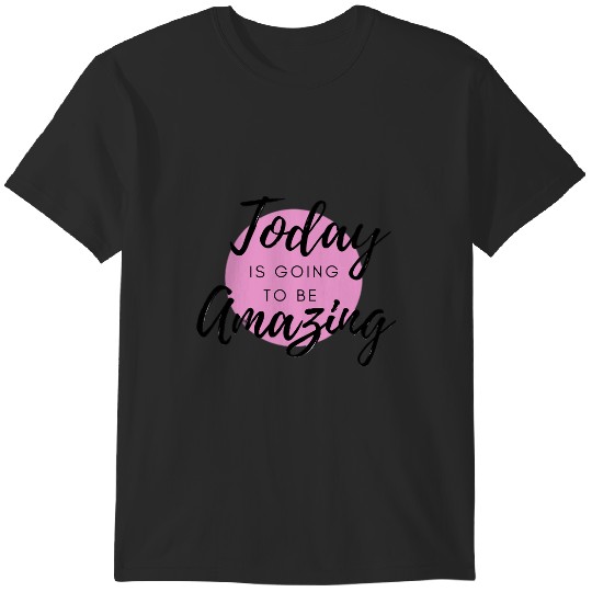 Discover Today Is Going To Be AmazingPinkshades Motivational Quotepositive vibes T-Shirts